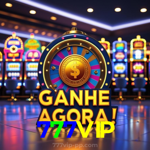 777VIP：Entre no cassino e comece a ganhar agora mesmo!