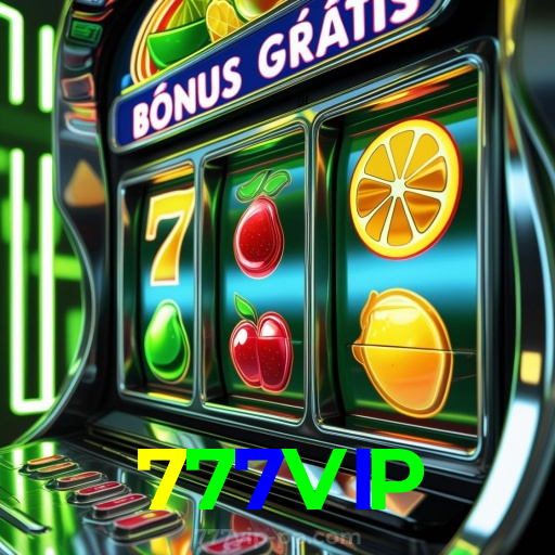 777VIP：Entre no cassino e comece a ganhar agora mesmo!