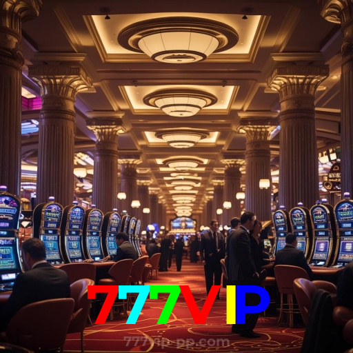 777VIP:O cassino online mais emocionante está aqui! Aposte agora!