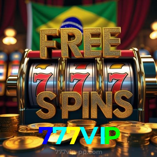 777VIP：Jogue nas melhores slots e leve para casa prêmios sensacionais!